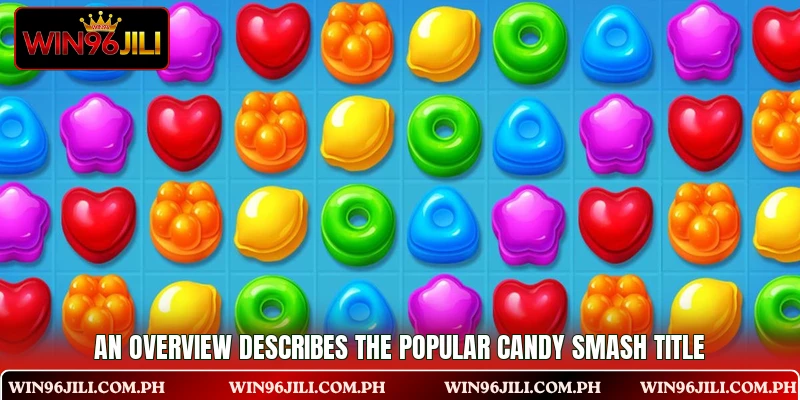 An overview describes the popular Candy Smash title An overview describes the popular Candy Smash title