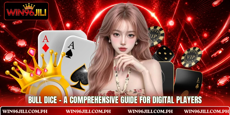 Bull Dice - A Comprehensive Guide For Digital Players