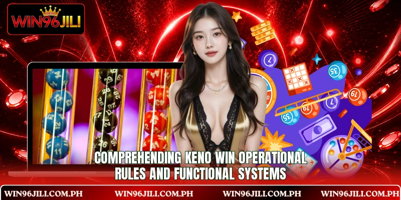 Comprehending Keno Win operational rules and functional systems