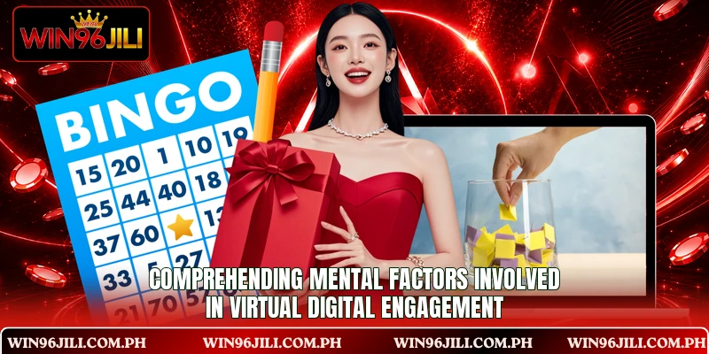 Comprehending mental factors involved in virtual digital engagement