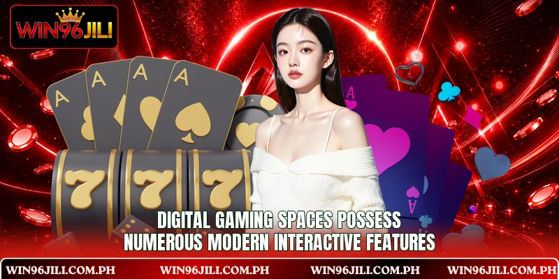 Digital gaming spaces possess numerous modern interactive features Digital gaming spaces possess numerous modern interactive features