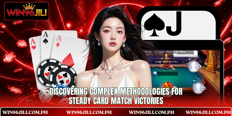 Discovering complex methodologies for steady card match victories Discovering complex methodologies for steady card match victories