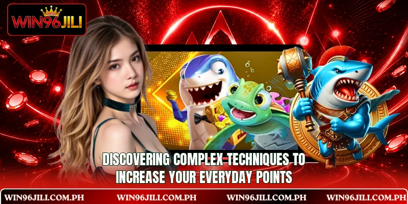 Discovering complex techniques to increase your everyday points Discovering complex techniques to increase your everyday points