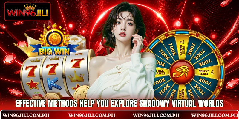 Effective methods help you explore shadowy virtual worlds Effective methods help you explore shadowy virtual worlds