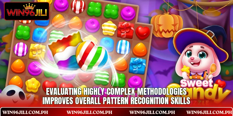 Evaluating highly complex methodologies improves overall pattern recognition skills Evaluating highly complex methodologies improves overall pattern recognition skills