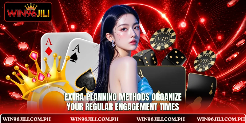 Extra planning methods organize your regular engagement times Extra planning methods organize your regular engagement times