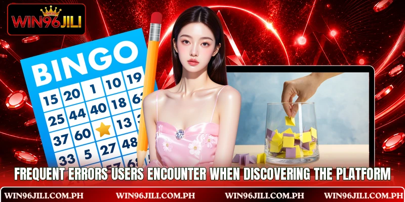 Frequent errors users encounter when discovering the platform Frequent errors users encounter when discovering the platform