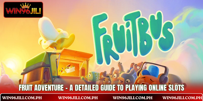Fruit Adventure - A Detailed Guide To Playing Online Slots