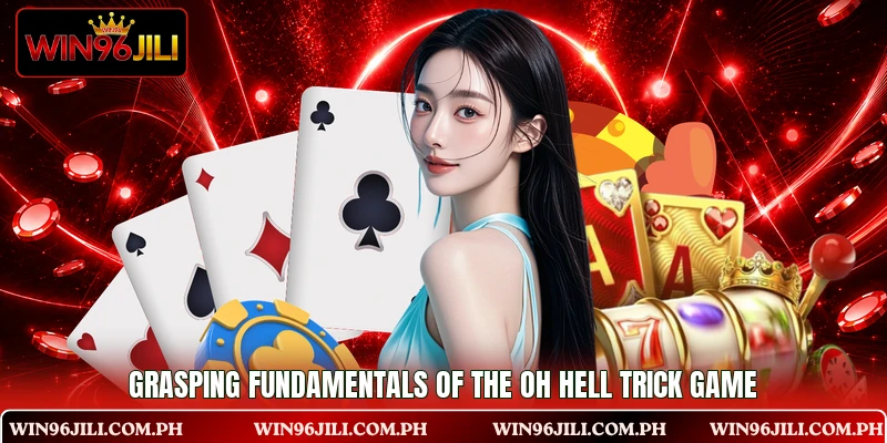 Grasping fundamentals of the Oh Hell Trick Game Grasping fundamentals of the Oh Hell Trick Game