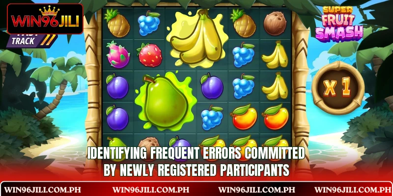 Identifying frequent errors committed by newly registered participants Identifying frequent errors committed by newly registered participants