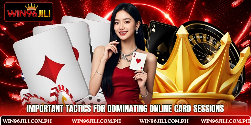 Important tactics for dominating online card sessions Important tactics for dominating online card sessions