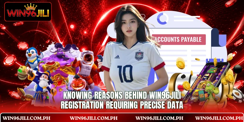 Knowing reasons behind WIN96JILI registration requiring precise data