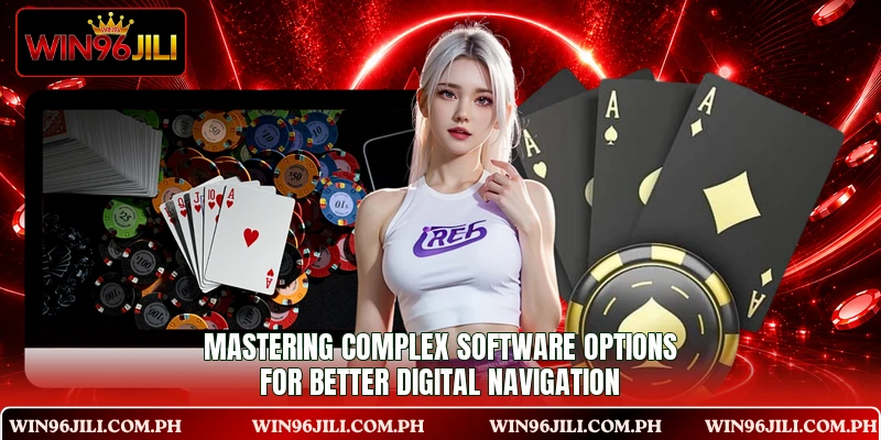 Mastering complex software options for better digital navigation Mastering complex software options for better digital navigation