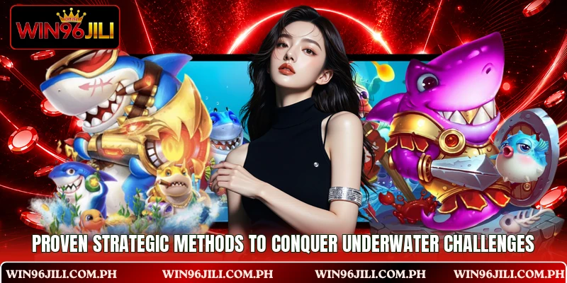 Proven strategic methods to conquer underwater challenges Proven strategic methods to conquer underwater challenges