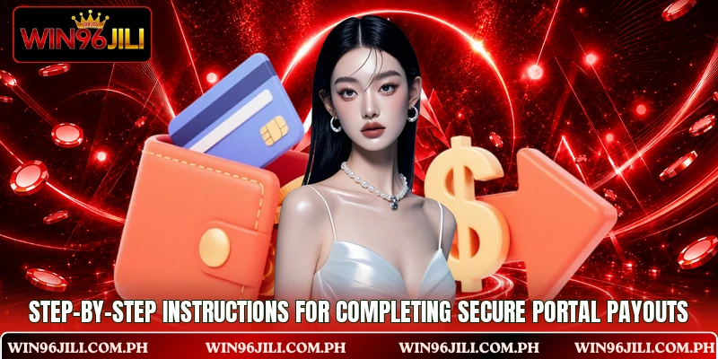 Step-by-step instructions for completing secure portal payouts Step-by-step instructions for completing secure portal payouts