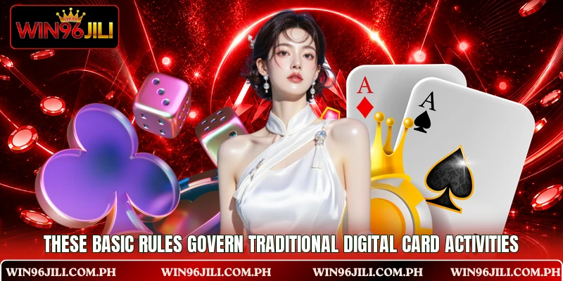 These basic rules govern traditional digital card activities These basic rules govern traditional digital card activities