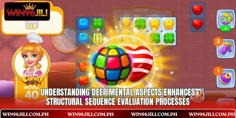 Understanding deep mental aspects enhances structural sequence evaluation processes Understanding deep mental aspects enhances structural sequence evaluation processes